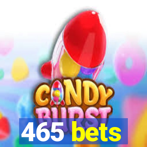 465 bets